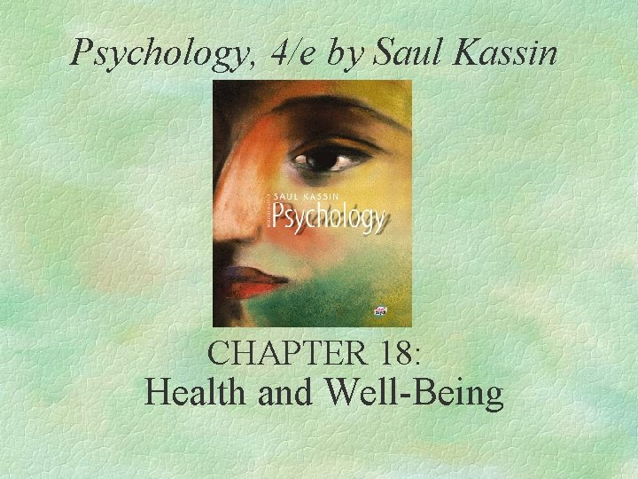 Psychology, 4/e by Saul Kassin CHAPTER 18: Health and Well-Being 