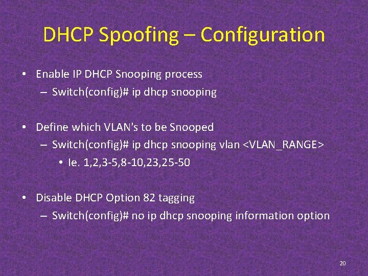 DHCP Spoofing – Configuration • Enable IP DHCP Snooping process – Switch(config)# ip dhcp