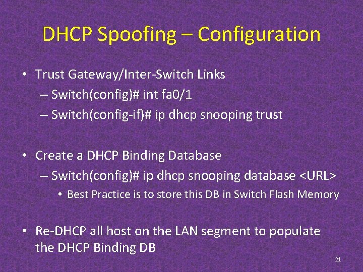 DHCP Spoofing – Configuration • Trust Gateway/Inter-Switch Links – Switch(config)# int fa 0/1 –