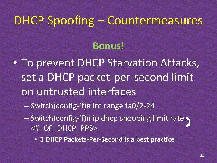DHCP Spoofing – Countermeasures Bonus! • To prevent DHCP Starvation Attacks, set a DHCP