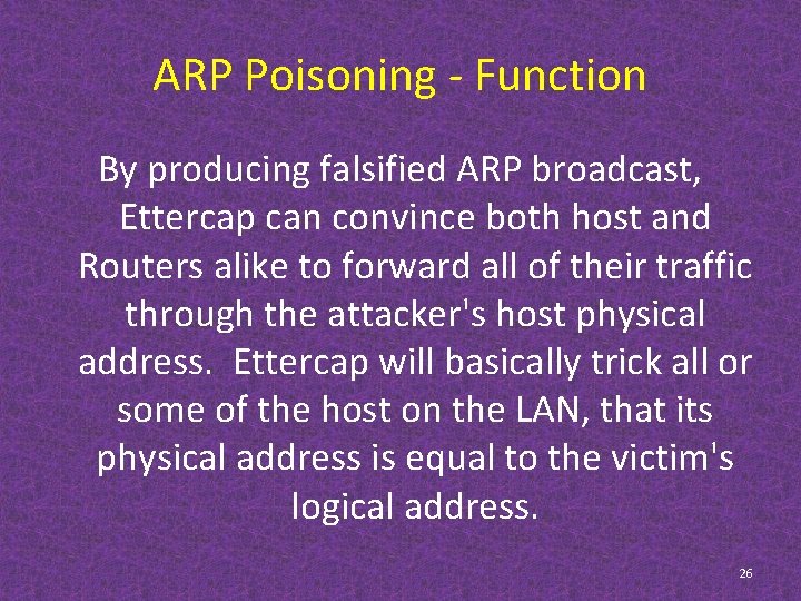 ARP Poisoning - Function By producing falsified ARP broadcast, Ettercap can convince both host