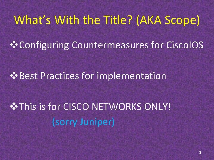 What’s With the Title? (AKA Scope) v. Configuring Countermeasures for Cisco. IOS v. Best