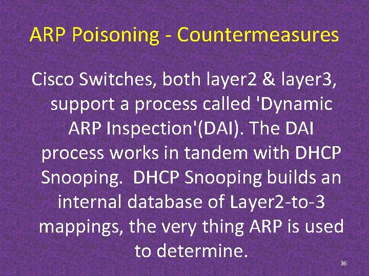 ARP Poisoning - Countermeasures Cisco Switches, both layer 2 & layer 3, support a