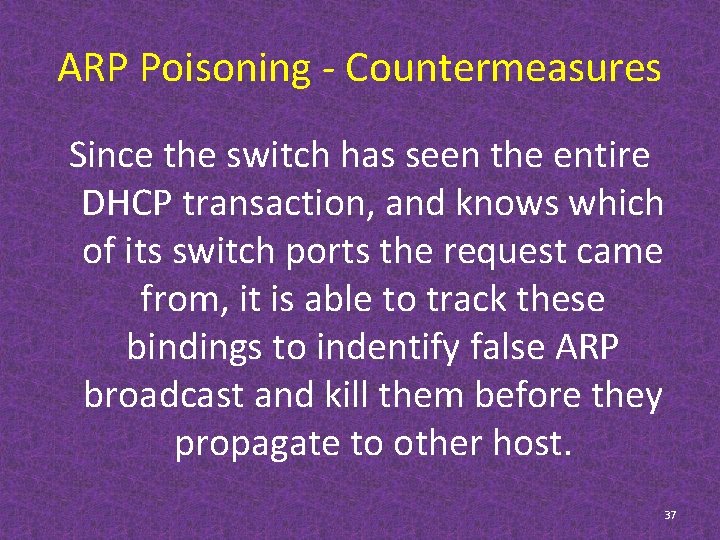 ARP Poisoning - Countermeasures Since the switch has seen the entire DHCP transaction, and