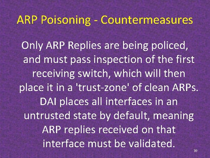ARP Poisoning - Countermeasures Only ARP Replies are being policed, and must pass inspection