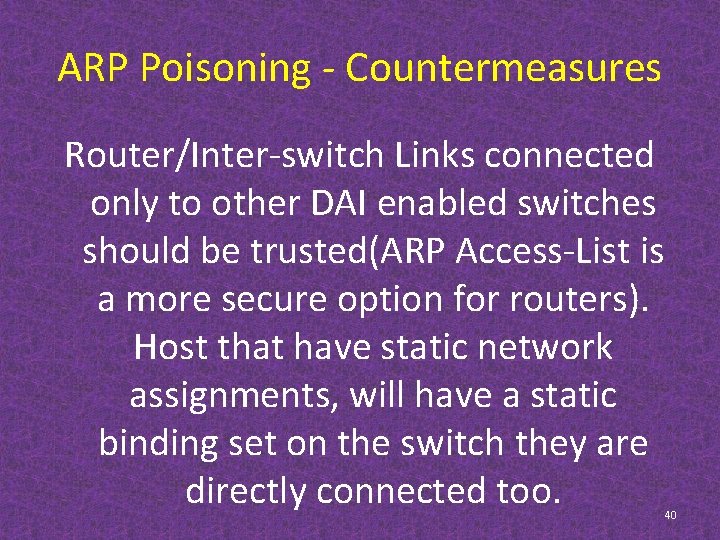 ARP Poisoning - Countermeasures Router/Inter-switch Links connected only to other DAI enabled switches should