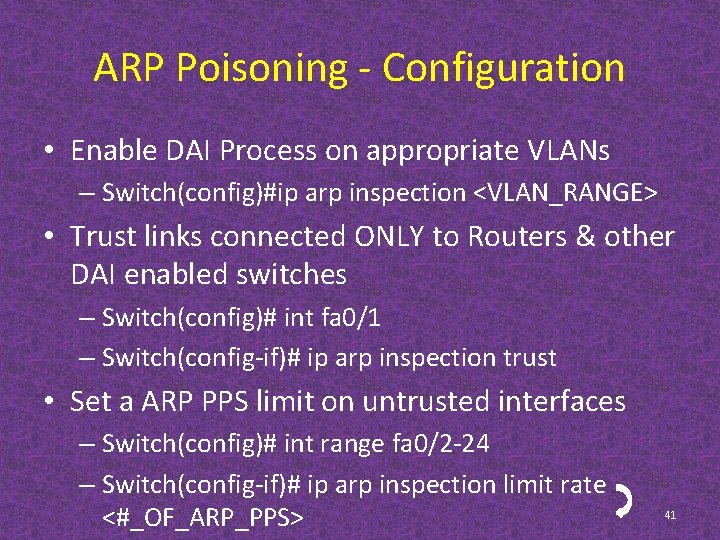 ARP Poisoning - Configuration • Enable DAI Process on appropriate VLANs – Switch(config)#ip arp