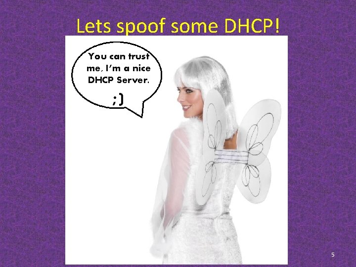 Lets spoof some DHCP! You can trust me, I’m a nice DHCP Server. ;