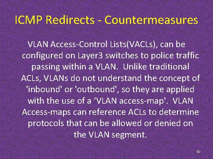ICMP Redirects - Countermeasures VLAN Access-Control Lists(VACLs), can be configured on Layer 3 switches