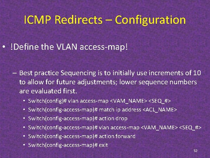 ICMP Redirects – Configuration • !Define the VLAN access-map! – Best practice Sequencing is