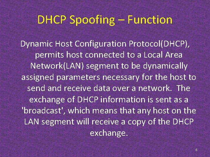 DHCP Spoofing – Function Dynamic Host Configuration Protocol(DHCP), permits host connected to a Local