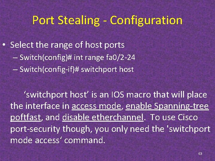 Port Stealing - Configuration • Select the range of host ports – Switch(config)# int