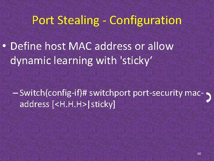 Port Stealing - Configuration • Define host MAC address or allow dynamic learning with
