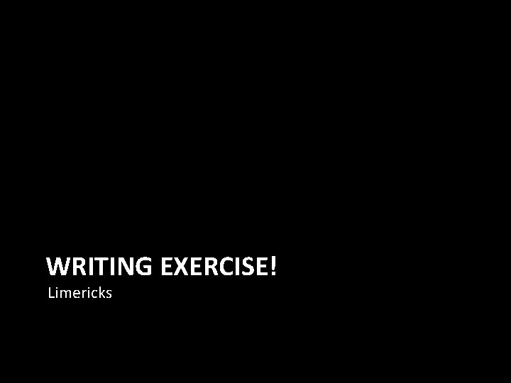 WRITING EXERCISE! Limericks 