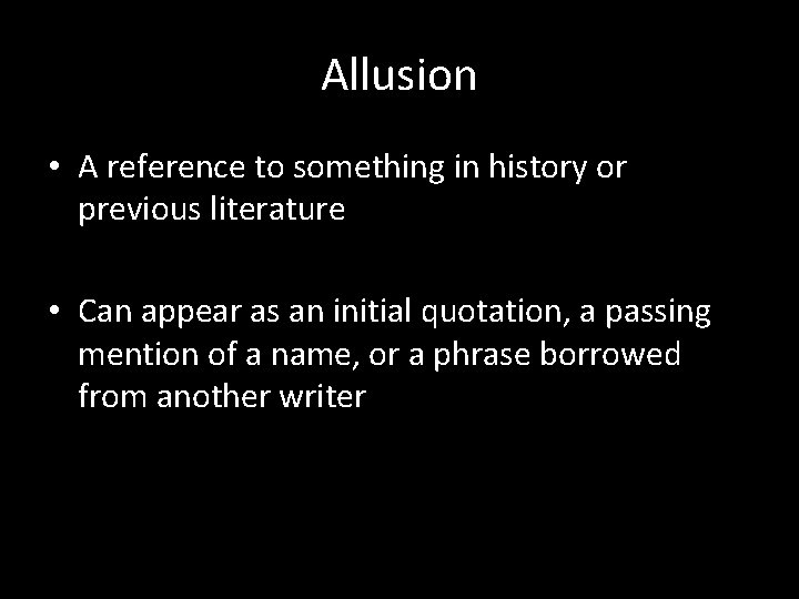 Allusion • A reference to something in history or previous literature • Can appear