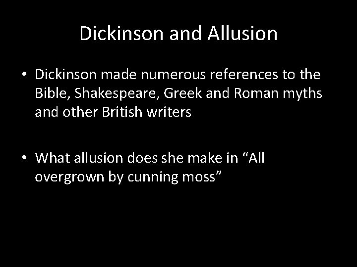 Dickinson and Allusion • Dickinson made numerous references to the Bible, Shakespeare, Greek and