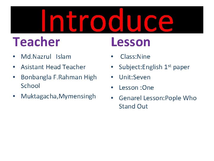 Introduce Teacher Lesson • Md. Nazrul Islam • Asistant Head Teacher • Bonbangla F.
