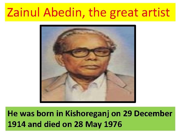 Zainul Abedin, the great artist He was born in Kishoreganj on 29 December 1914