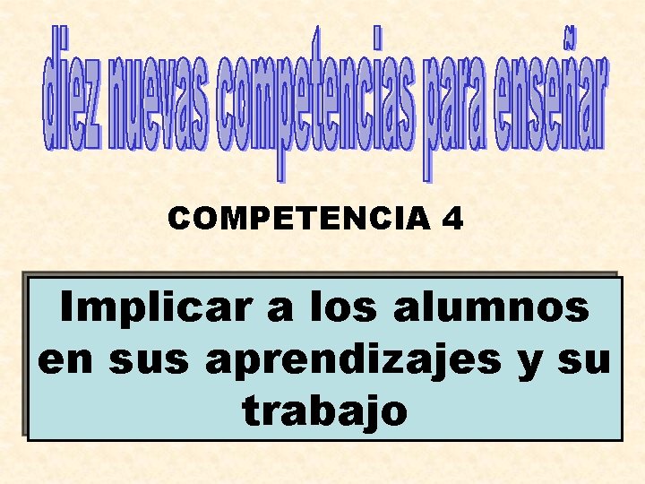 COMPETENCIA 4 Implicar a los alumnos en sus aprendizajes y su trabajo 