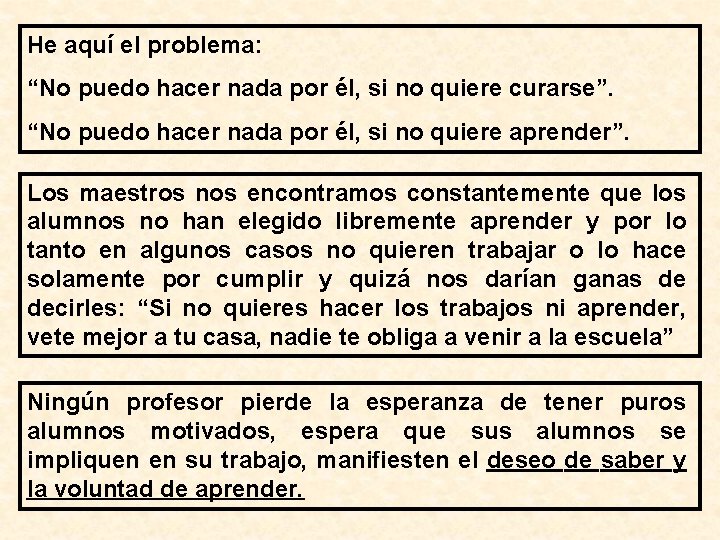 He aquí el problema: “No puedo hacer nada por él, si no quiere curarse”.