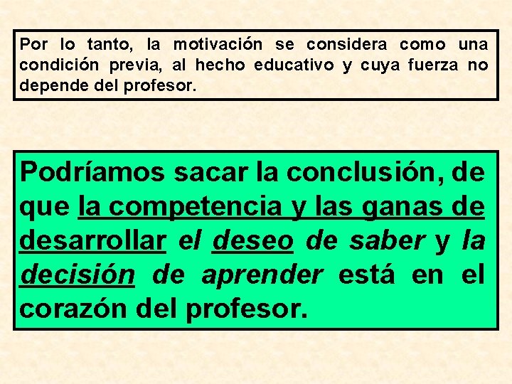 Por lo tanto, la motivación se considera como una condición previa, al hecho educativo