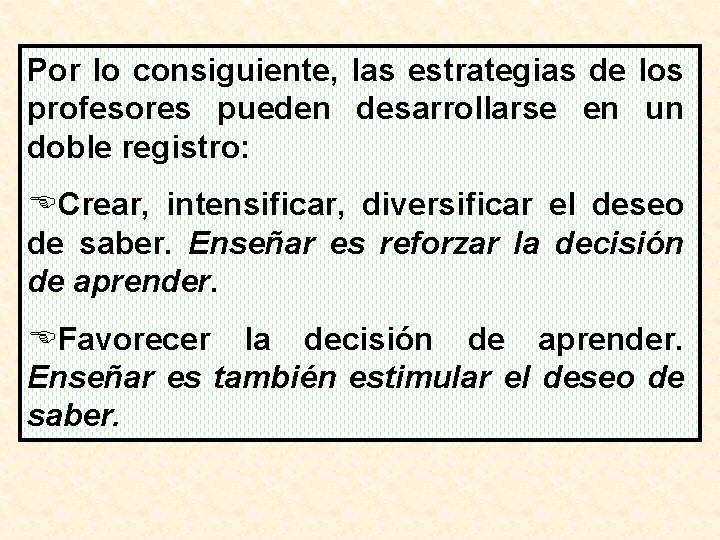 Por lo consiguiente, las estrategias de los profesores pueden desarrollarse en un doble registro: