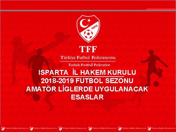 ISPARTA İL HAKEM KURULU 2018 -2019 FUTBOL SEZONU AMATÖR LİGLERDE UYGULANACAK ESASLAR 