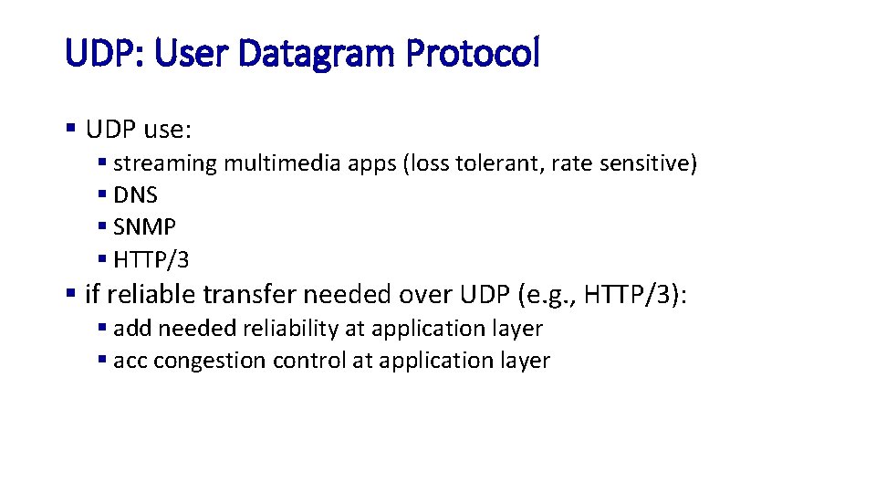 UDP: User Datagram Protocol § UDP use: § streaming multimedia apps (loss tolerant, rate