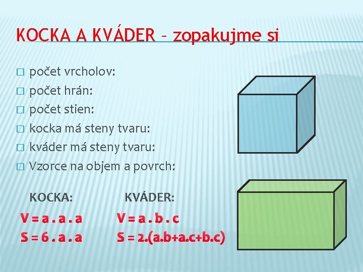 KOCKA A KVÁDER – zopakujme si � � � počet vrcholov: počet hrán: počet