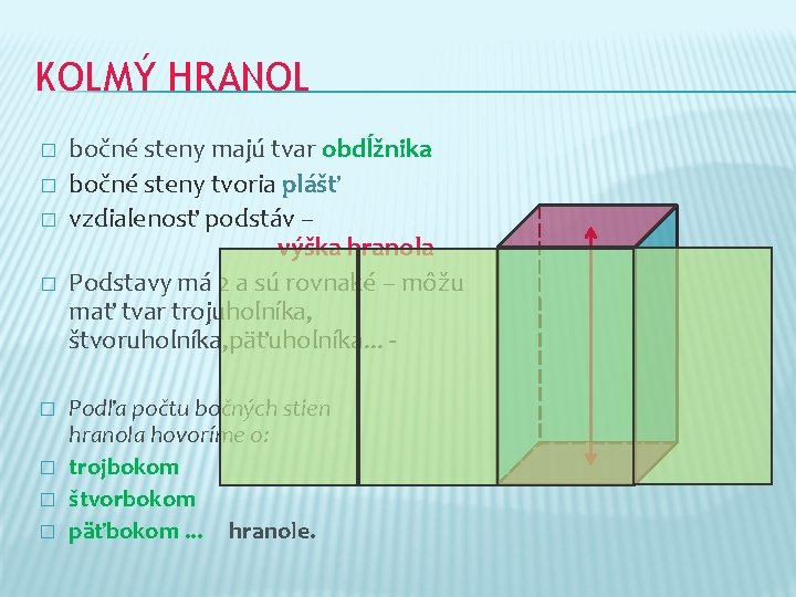 KOLMÝ HRANOL � � � � bočné steny majú tvar obdĺžnika bočné steny tvoria