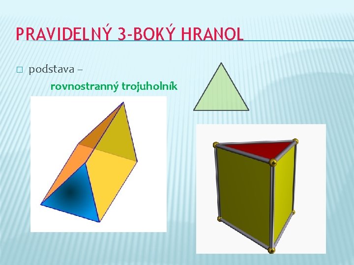 PRAVIDELNÝ 3 -BOKÝ HRANOL � podstava – rovnostranný trojuholník 