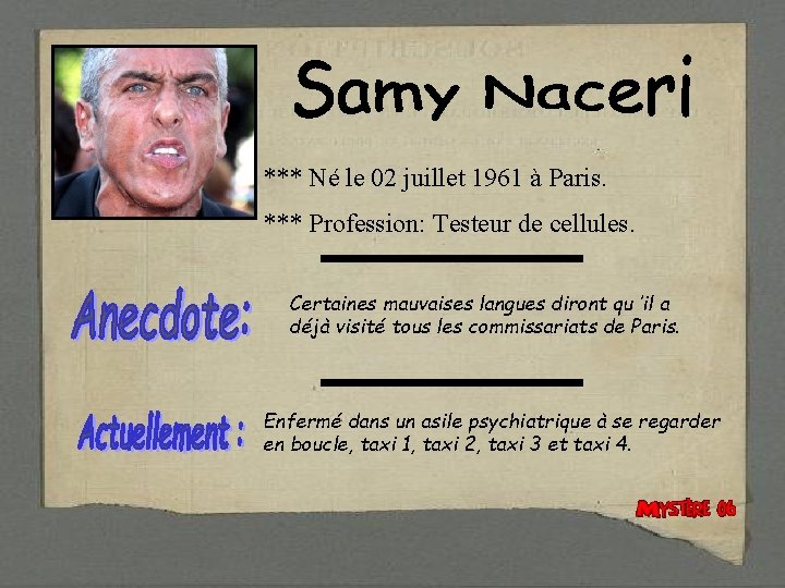 *** Né le 02 juillet 1961 à Paris. *** Profession: Testeur de cellules. Certaines