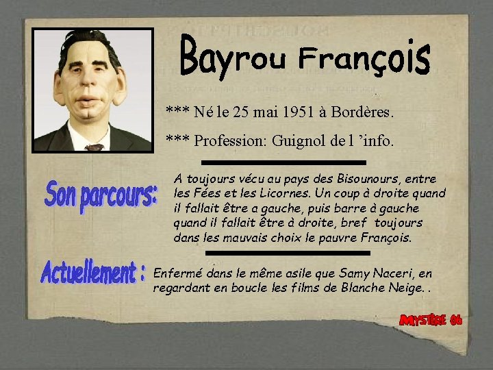 *** Né le 25 mai 1951 à Bordères. *** Profession: Guignol de l ’info.