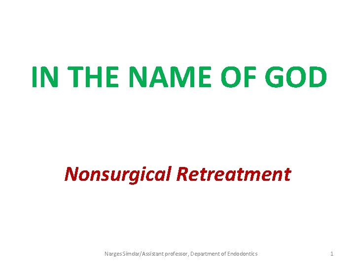 IN THE NAME OF GOD Nonsurgical Retreatment Narges Simdar/Assistant professor, Department of Endodontics 1