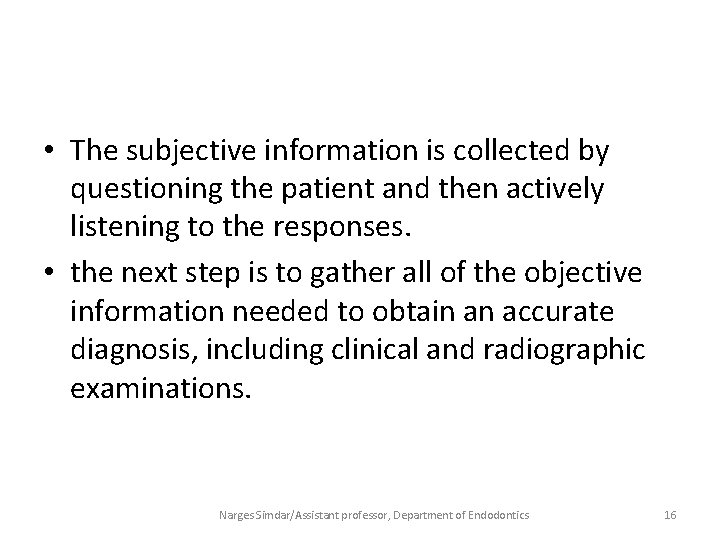  • The subjective information is collected by questioning the patient and then actively