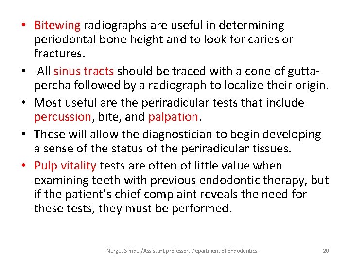  • Bitewing radiographs are useful in determining periodontal bone height and to look