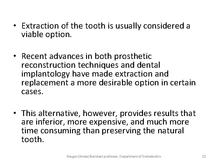  • Extraction of the tooth is usually considered a viable option. • Recent