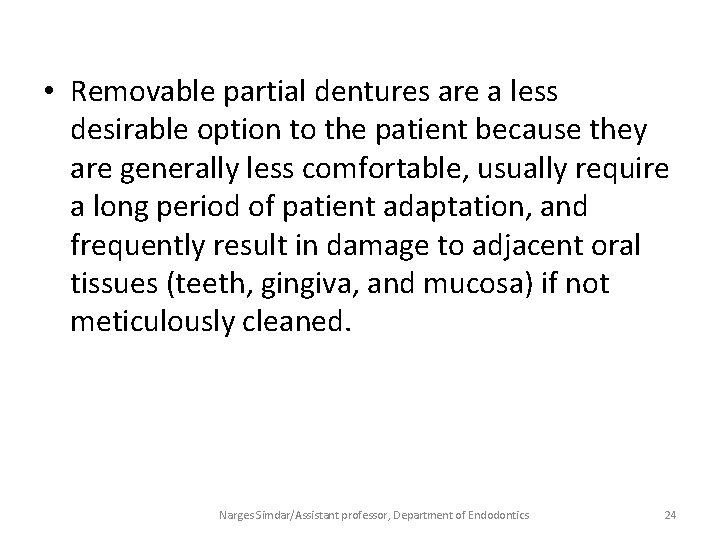  • Removable partial dentures are a less desirable option to the patient because