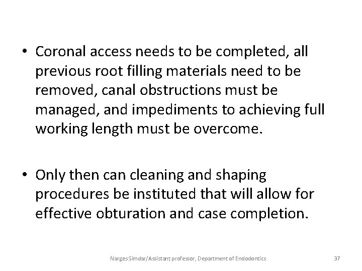  • Coronal access needs to be completed, all previous root filling materials need