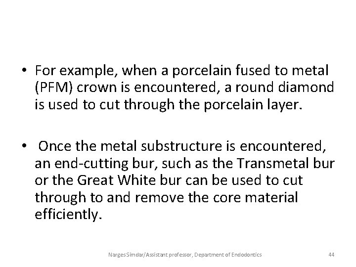  • For example, when a porcelain fused to metal (PFM) crown is encountered,