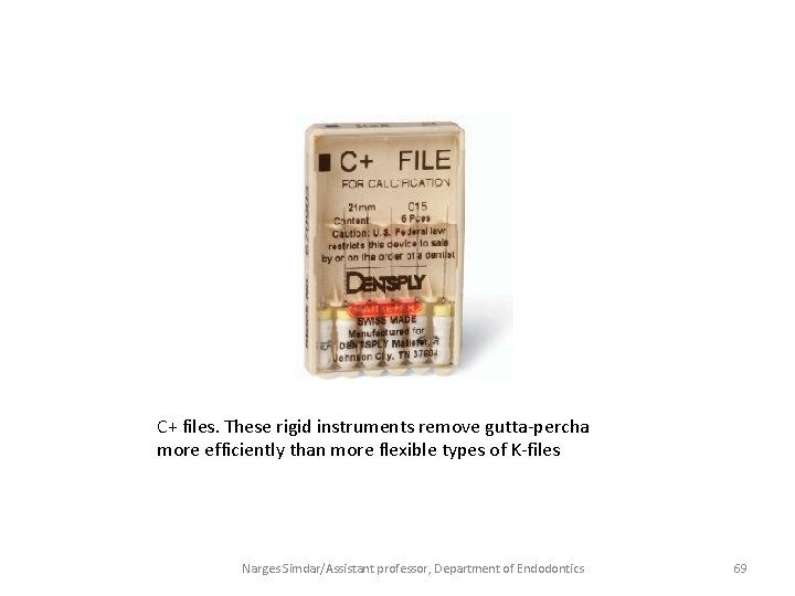 C+ files. These rigid instruments remove gutta-percha more efficiently than more flexible types of