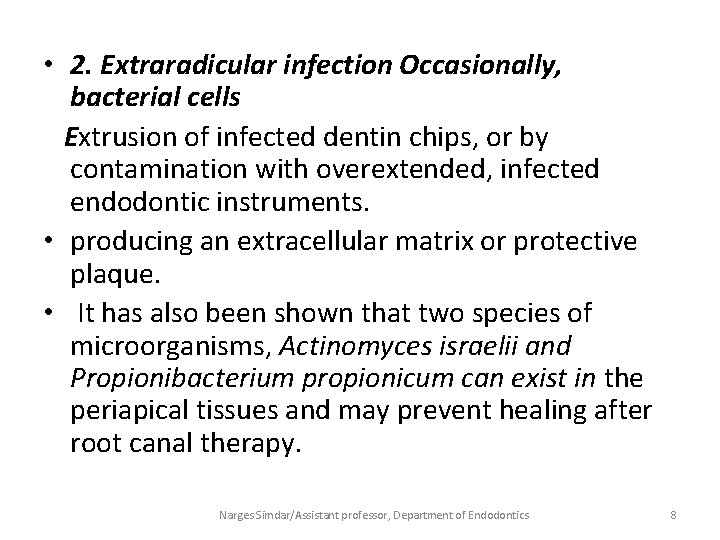  • 2. Extraradicular infection Occasionally, bacterial cells Extrusion of infected dentin chips, or