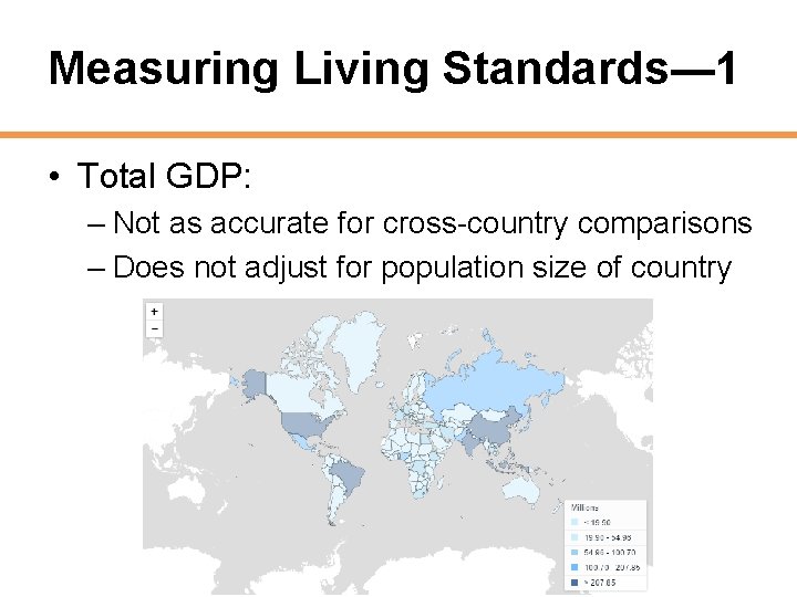 Measuring Living Standards— 1 • Total GDP: – Not as accurate for cross-country comparisons