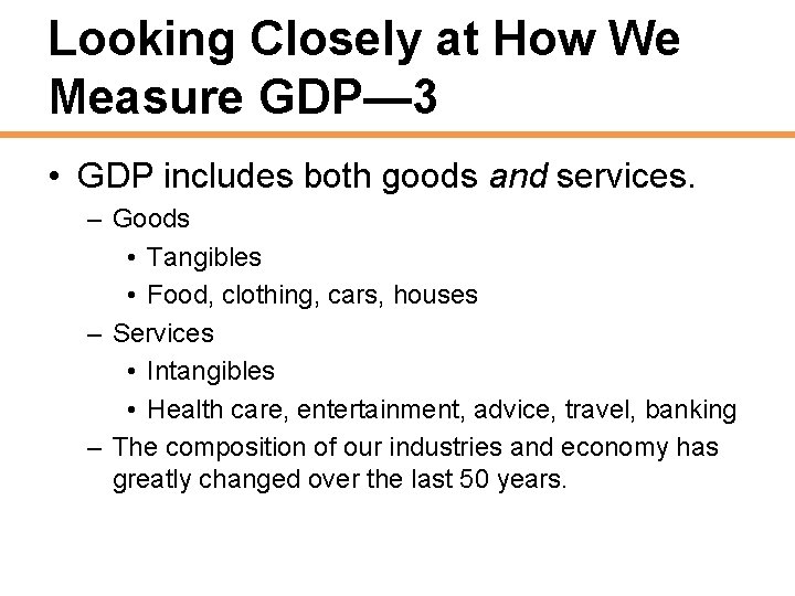 Looking Closely at How We Measure GDP— 3 • GDP includes both goods and