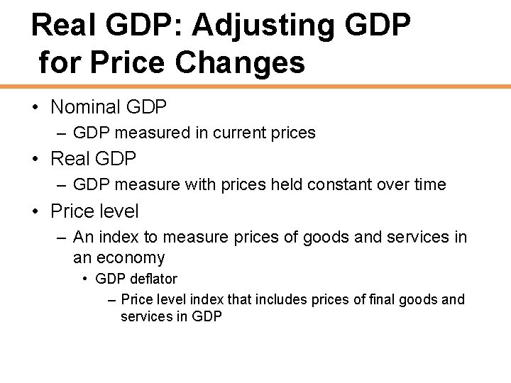 Real GDP: Adjusting GDP for Price Changes • Nominal GDP – GDP measured in