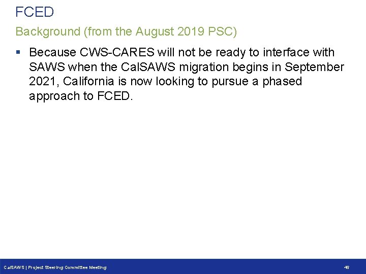 FCED Background (from the August 2019 PSC) § Because CWS-CARES will not be ready