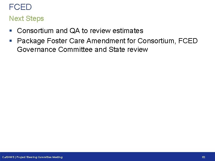 FCED Next Steps § Consortium and QA to review estimates § Package Foster Care