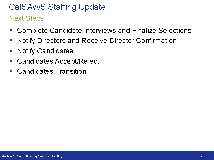 Cal. SAWS Staffing Update Next Steps § § § Complete Candidate Interviews and Finalize