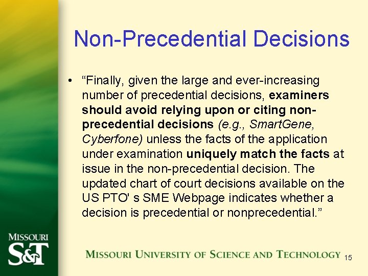 Non-Precedential Decisions • “Finally, given the large and ever-increasing number of precedential decisions, examiners