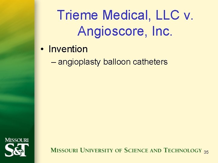 Trieme Medical, LLC v. Angioscore, Inc. • Invention – angioplasty balloon catheters 35 